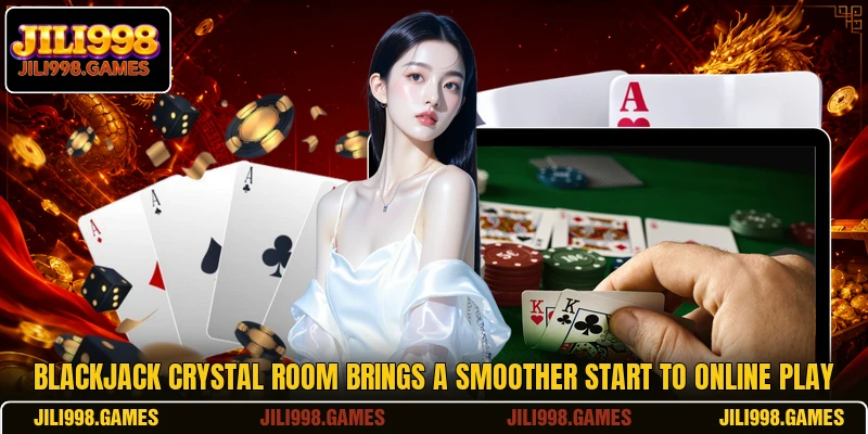 Blackjack Crystal Room Brings A Smoother Start To Online Play