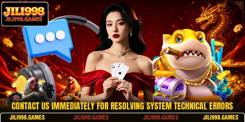 Contact us immediately for resolving system technical errors