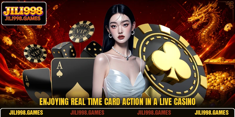 Enjoying real time card action in a live casino