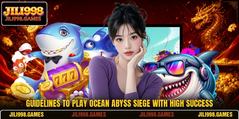 Guidelines to play Ocean Abyss Siege with high success