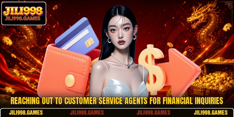 Reaching out to customer service agents for financial inquiries