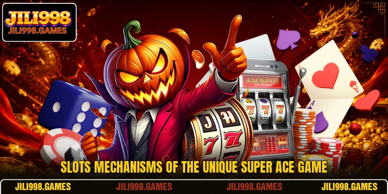 Slots mechanisms of the unique Super ace game