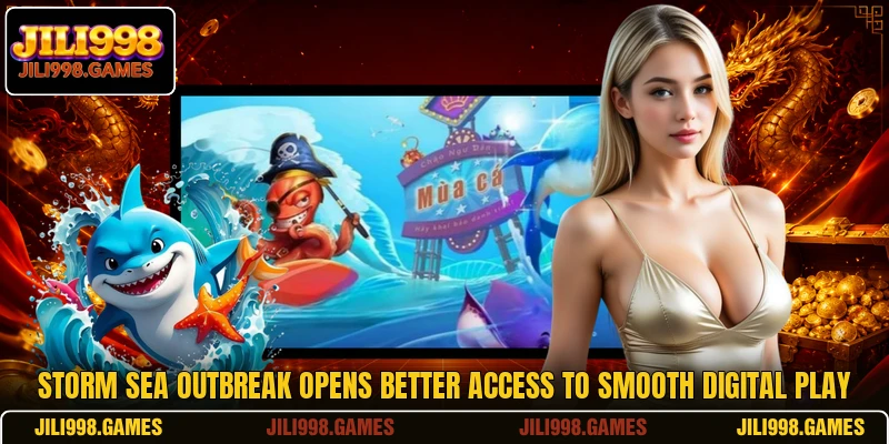 Storm Sea Outbreak Opens Better Access To Smooth Digital Play