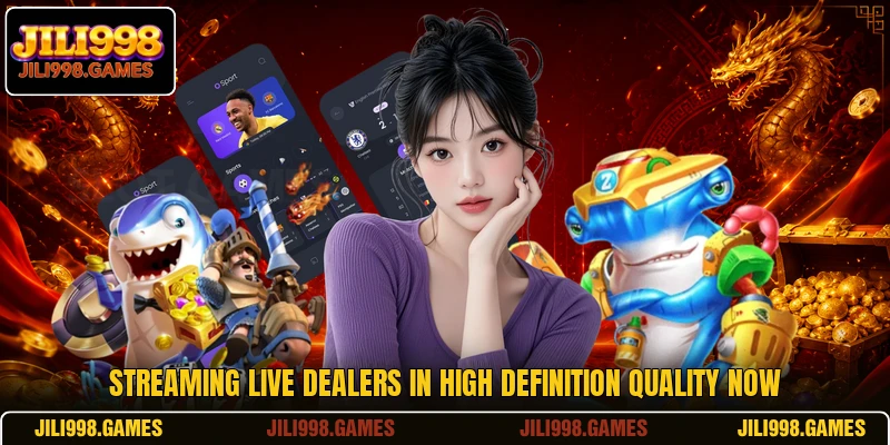 Streaming live dealers in high definition quality now