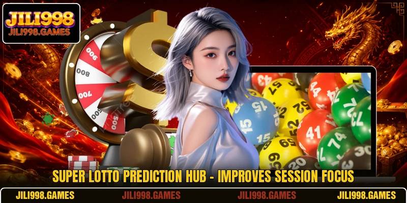 Super Lotto Prediction Hub - Improves Session Focus