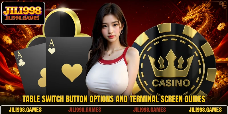 Table switch button options and terminal screen guides